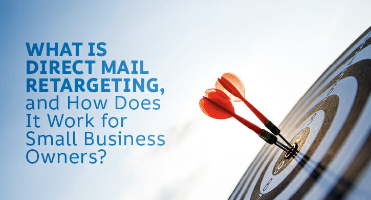 What is Direct Mail Retargeting, and How Does It Work for Small Business Owners?